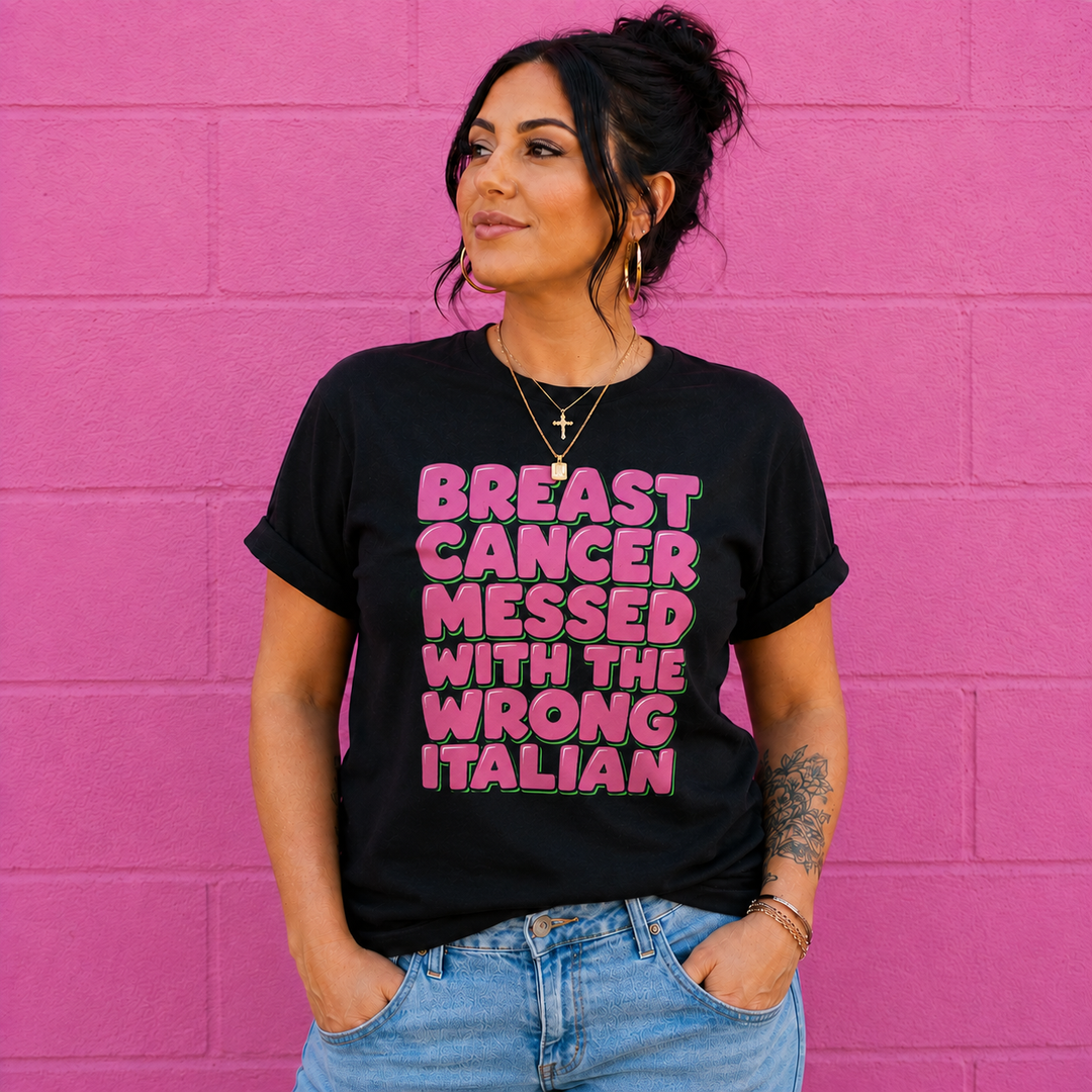 Breast Cancer Messed With The Wrong Italian Tee