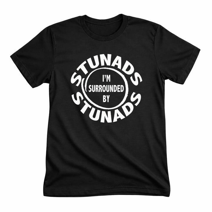 Surrounded By Stunads Tee